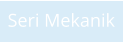 Seri Mekanik